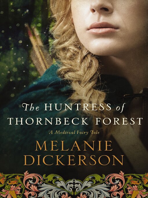 Melanie Dickerson创作的The Huntress of Thornbeck Forest作品的详细信息 - 可供借阅